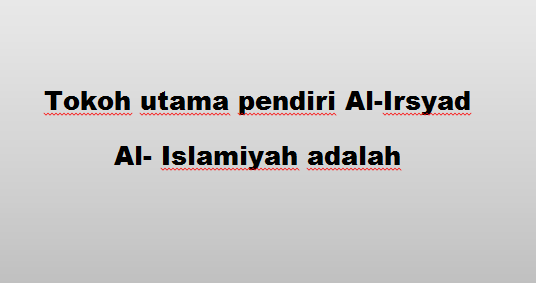 Tokoh utama pendiri Al Irsyad Al Islamiyah adalah